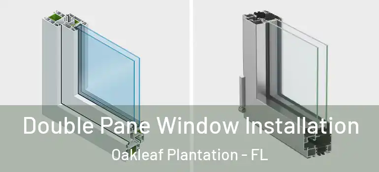  Double Pane Window Installation Oakleaf Plantation - FL
