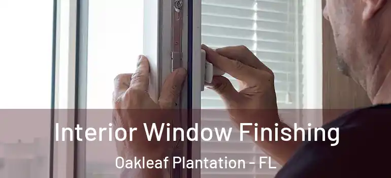  Interior Window Finishing Oakleaf Plantation - FL