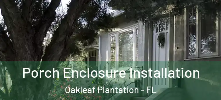  Porch Enclosure Installation Oakleaf Plantation - FL