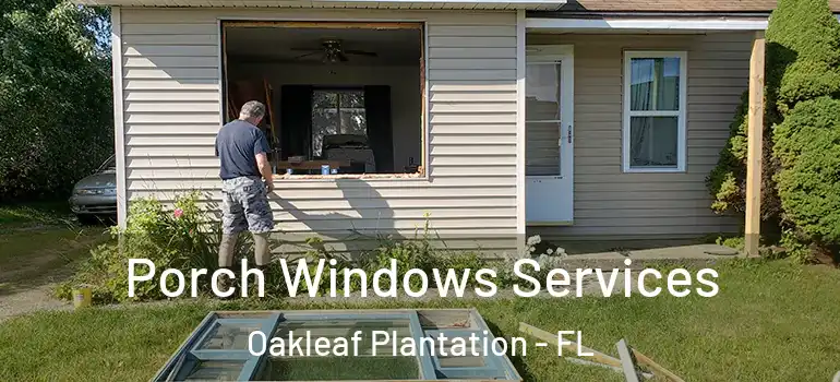  Porch Windows Services Oakleaf Plantation - FL