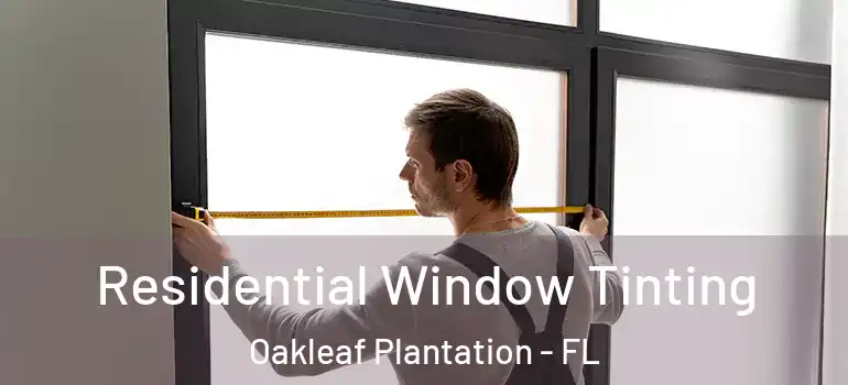  Residential Window Tinting Oakleaf Plantation - FL