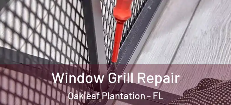  Window Grill Repair Oakleaf Plantation - FL