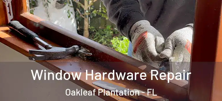  Window Hardware Repair Oakleaf Plantation - FL