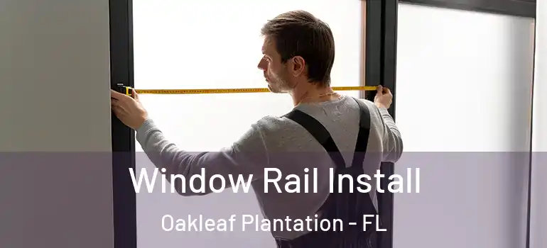  Window Rail Install Oakleaf Plantation - FL